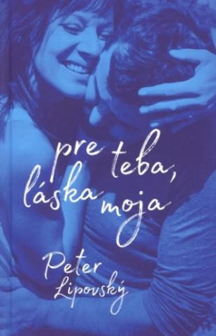 Kniha: Pre teba, láska moja - Peter Lipovský