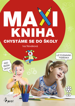 Kniha: MAXI KNIHA Chystáme se do školy - 1. vydanie - Iva Nováková