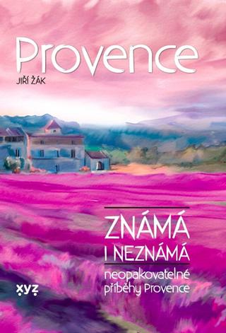 Kniha: Provence známá i neznámá - Neopakovatelné příběhy Provence - 1. vydanie - Jiří Žák