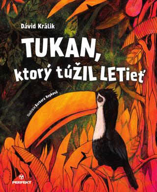 Kniha: Tukan, ktorý túŽIL LETieť (+pohľadnica) - 1. vydanie - Dávid Králik