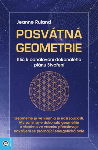 Kniha: Posvátná geometrie - Klíč k odhalování dokonalého plánu Stvoření - Klíč k odhalování dokonalého plánu Stvoření - 1. vydanie - Jeanne Ruland