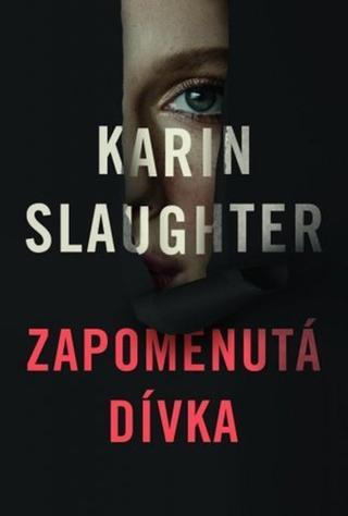 Kniha: Zapomenutá dívka - Malé město skrývá velké tajemství ... - 1. vydanie - Karin Slaughter