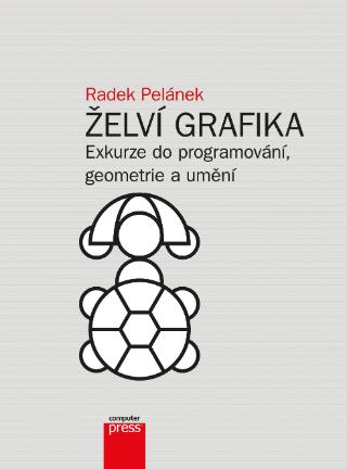 Kniha: Želví grafika - Exkurze do programování, geometrie a umění - 1. vydanie - Radek Pelánek