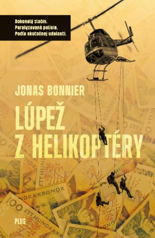 Kniha: Lúpež z helikoptéry - Dokonalý zločin. Paralyzovaná polícia. Podľa skutočnej udalosti. - 1. vydanie - Jonas Bonnier