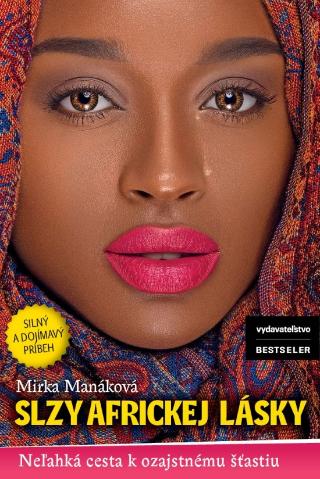 Kniha: Slzy africkej lásky - Neľahká cesta k ozajtstnému šťastiu - 1. vydanie - Mirka Manáková