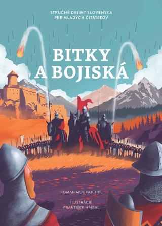 Kniha: Bitky a bojiská - Stručné dejiny Slovenska pre mladých čitateľov - Roman Mocpajchel