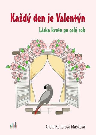 Kniha: Každý den je Valentýn - Láska kvete po celý rok - 1. vydanie - Aneta Kollerová Mašková