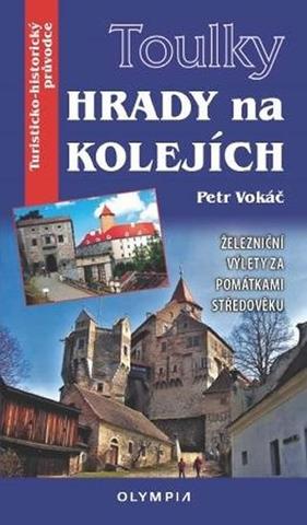 Kniha: Toulky Hrady na kolejích - Železniční vý - Železniční výlety za památkami středověku - 1. vydanie - Petr Vokáč