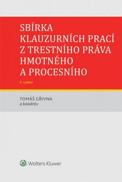 Kniha: Sbírka klauzurních prací z trestního práva hmotného a procesního - 5. vydanie - Tomáš Gřivna