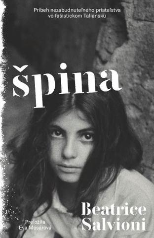 Kniha: Špina - Príbeh nezabudnuteľného priateľstva vo fašistickom Taliansku - Beatrice Salvioni
