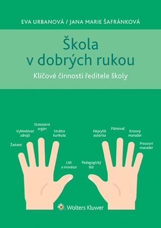 Kniha: Škola v dobrých rukou - Klíčové činnosti ředitele školy - 1. vydanie - Evita Urbaníková