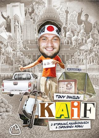 Kniha: KAIF: O stopování, kalašnikovech a japonském pornu - 1. vydanie - Tony Danilov
