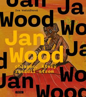 Kniha: Jan Wood, chlapec, který zasadil strom - chlapec, který zasadil strom - 1. vydanie - Iva Vodrážková
