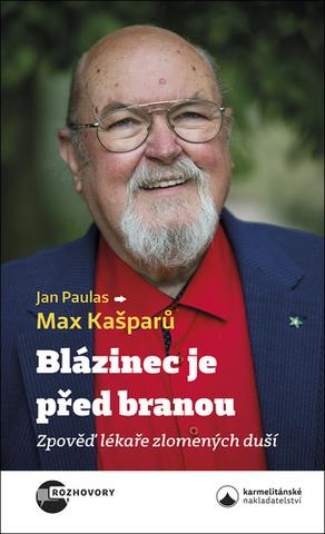 Kniha: Blázinec je před branou - Zpověď lékaře zlomených duší - 1. vydanie - Jan Paulas, Max Kašparů