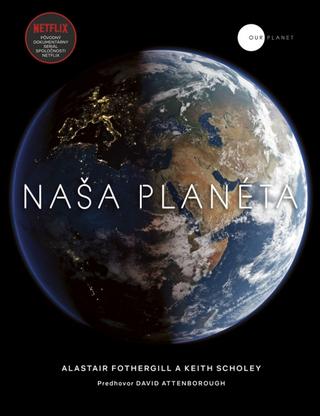 Kniha: Naša planéta - 1. vydanie - Keith Scholey, Alastair Fothergill