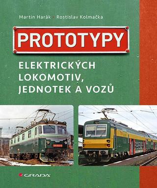Kniha: Prototypy elektrických lokomotiv, jednotek a vozů - 1. vydanie - Martin Harák; Rostislav Kolmačka