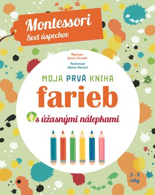Kniha: Moja prvá kniha farieb s úžasnými nálepkami - Montessori Svet úspechov - Chiara Piroddi
