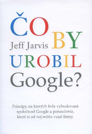 Kniha: Čo by urobil Google? - Jeff Jarvis