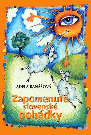 Kniha: Zapomenuté slovenské pohádky - 1. vydanie - Adéla Banášová