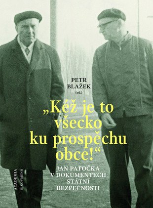 Kniha: "Kéž je to všecko ku prospěchu obce!" - Jan Patočka v dokumentech Státní bezpečnosti - 1. vydanie - Petr Blažek