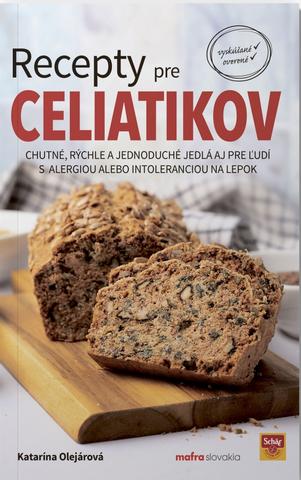 Kniha: Recepty pre celiatikov - Chutné, rýchle a jednoduché jedlá aj pre ľudí s alergiou alebo intoleranciou na lepok - 1. vydanie - Katarína Olejárová