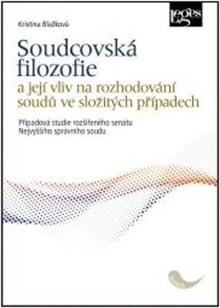 Kniha: Soudcovská filozofie - a její vliv na rozhodování soudů ve složitých případech - 1. vydanie - Kristina Blažková