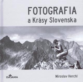 Kniha: Fotografia a Krásy Slovenska - 1. vydanie - Miroslav Herchl