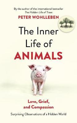 Kniha: The Inner Life of Animals - Surprising Observations of a Hidden World - Peter Wohlleben