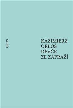 Kniha: Děvče ze zápraží - Kazimierz Orloś