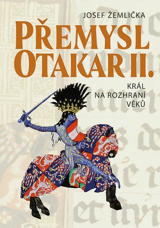Kniha: Přemysl Otakar II. - Král na rozhraní věků - Josef Žemlička