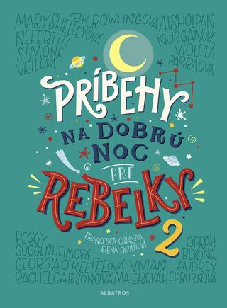 Kniha: Príbehy na dobrú noc pre rebelky 2 - Elena Favilli, Francesca Cavallo