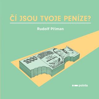 Kniha: Čí jsou tvoje peníze? - 1. vydanie - Rudolf Příman