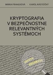 Kniha: Kryptografia v bezpečnostne relevantných systémoch - Mária Franeková; Karol Rástočný