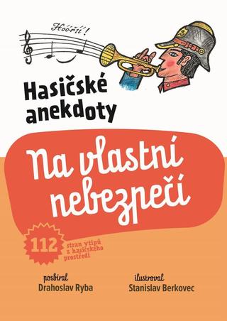 Kniha: Hasičské anekdoty – Na vlastní nebezpečí - Hasičské anekdoty - 1. vydanie - Drahoslav Ryba