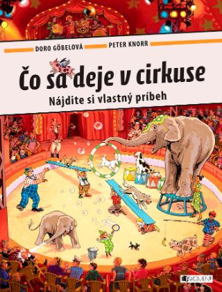 Kniha: Čo sa deje v cirkuse - Nájdite si vlastný príbeh - 1. vydanie - Doro Göbelová