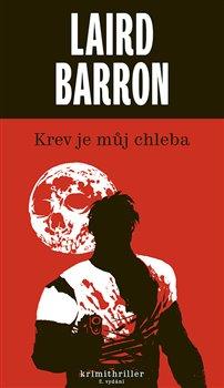 Kniha: Krev je můj chleba - 2. vydanie - Laird Barron