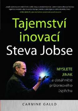 Kniha: Tajemství inovací Steva Jobse - Myslete jinak a dosáhněte průlomového úspěchu - Carmine Gallo