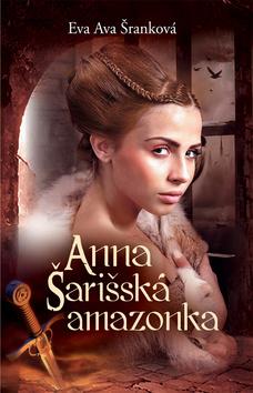 Kniha: Anna Šarišská amazonka - Eva Ava Šranková