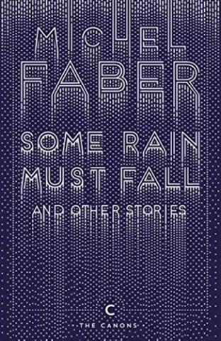 Kniha: Some Rain Must Fall and Other Stories - Michel Faber