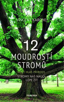 Kniha: 12 moudrostí stromů - Nový hlas přírody - 1. vydanie - Vincent Karche