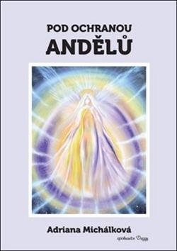Kniha: Pod ochranou andělů - Adriana Michálková