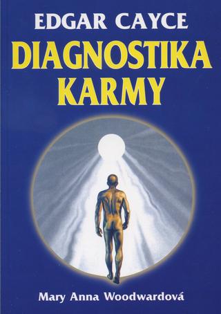 Kniha: Diagnostika karmy - Diagnostika a léčení karmických příčin nemocí - Edgar Cayce