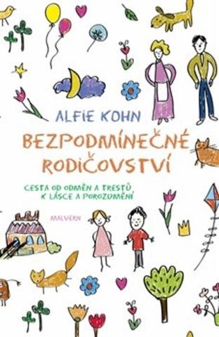 Kniha: Bezpodmínečné rodičovství - Cesta od odměn a trestů k lásce a porozumění - Cesta od odměn a trestů k lásce a porozumění - Alfie Kohn