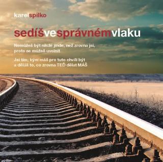 Kniha: Sedíš ve správném vlaku - 1. vydanie - Karel Spilko