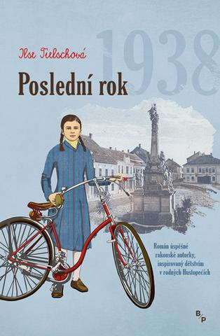 Kniha: Poslední rok 1938 - Román úspěšné rakouské autorky, inspirovaný dětstvím v rodných Hustopečích - 1. vydanie - Ilse Tielschová