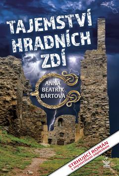 Kniha: Tajemství hradních zdí - Strhující román s mysteriózní zápletkou - 1. vydanie - Anna Beatrix Bártová