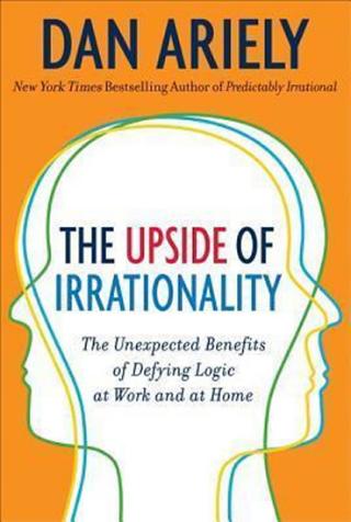 Kniha: The Upside of Irrationality : The Unexpected Benefits of Defying Logic at Work and Home - 1. vydanie - Dan Ariely