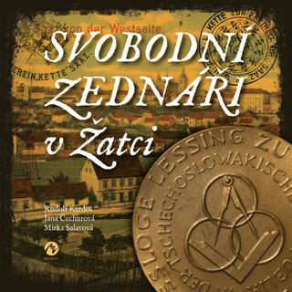 Kniha: Svobodní zednáři v Žatci - Jana Čechurová - 1. vydanie - Rudolf Kardoš, Mirka Salavová