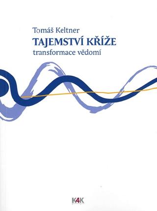 Kniha: Tajemství kříže - transformace vědomí - Tomáš Keltner
