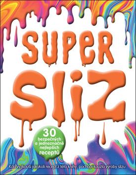 Kniha: Super sliz - 30 bezpečných a jednoznačně nejlepších receptů - 1. vydanie